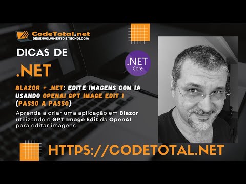 Blazor + .NET: Edite Imagens com IA usando OpenAI GPT Image Edit 1 (Passo a Passo)